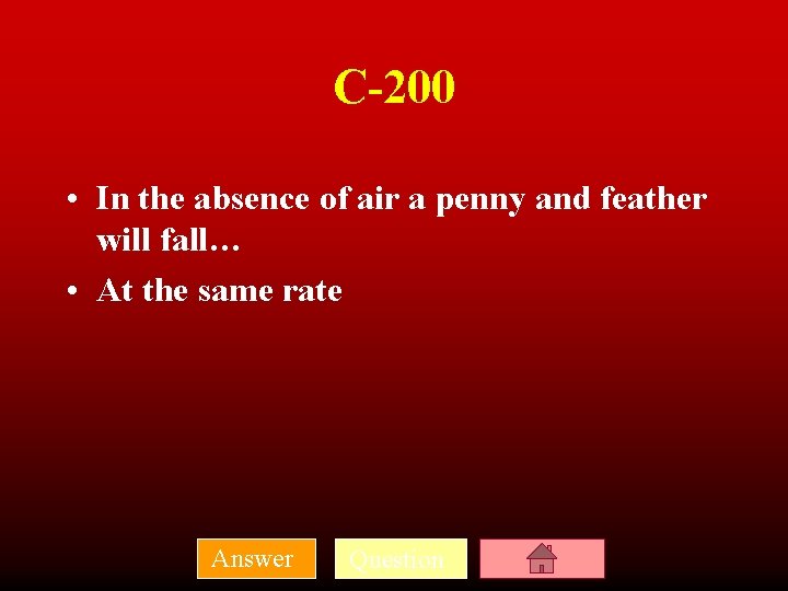 C-200 • In the absence of air a penny and feather will fall… •