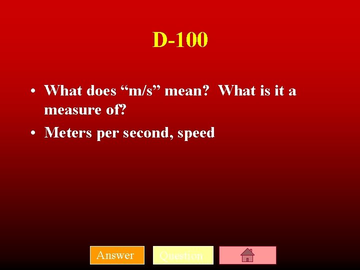 D-100 • What does “m/s” mean? What is it a measure of? • Meters