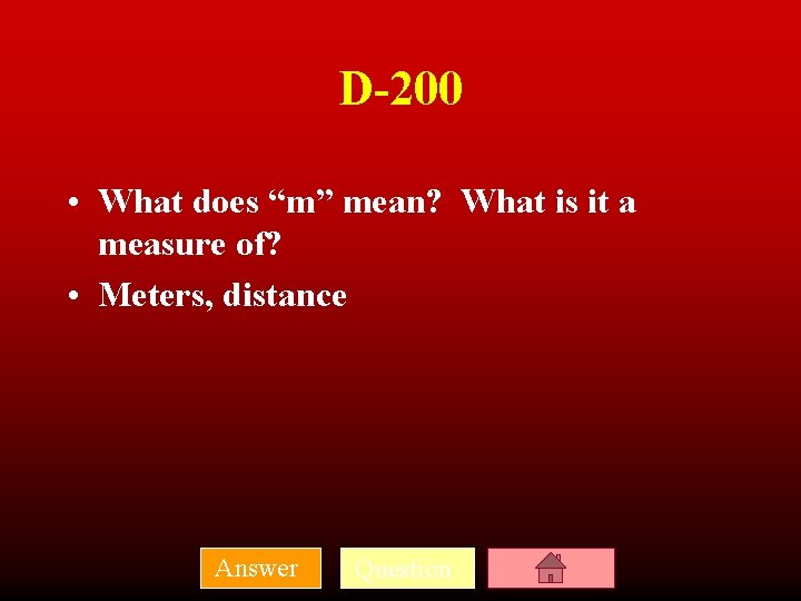 D-200 • What does “m” mean? What is it a measure of? • Meters,