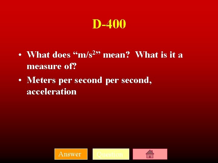 D-400 • What does “m/s 2” mean? What is it a measure of? •