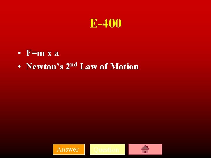 E-400 • F=m x a • Newton’s 2 nd Law of Motion Answer Question