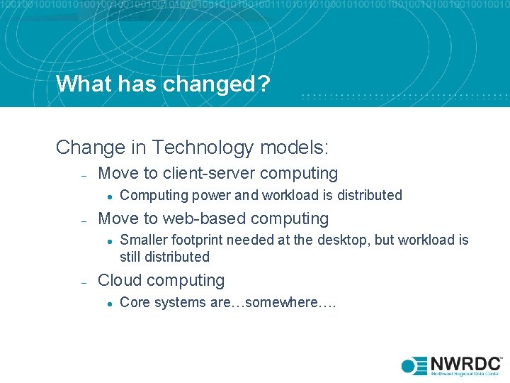 What has changed? Change in Technology models: – Move to client-server computing l –