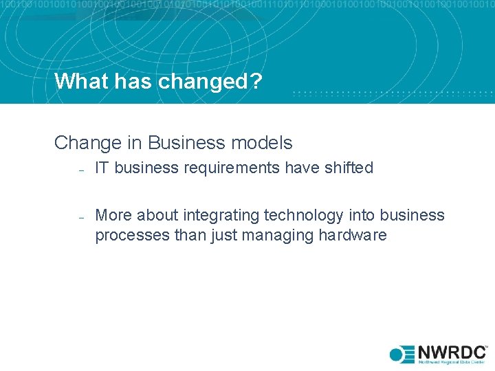 What has changed? Change in Business models – – IT business requirements have shifted