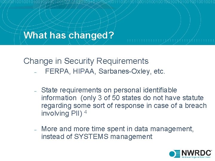 What has changed? Change in Security Requirements – – – FERPA, HIPAA, Sarbanes-Oxley, etc.