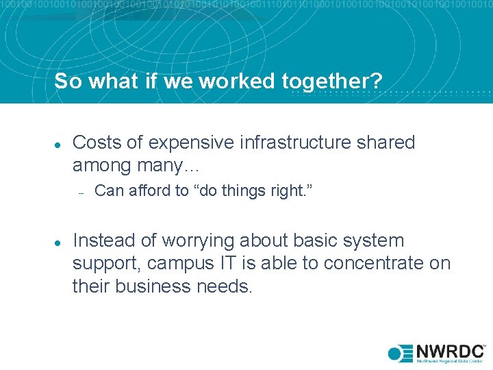 So what if we worked together? l Costs of expensive infrastructure shared among many…