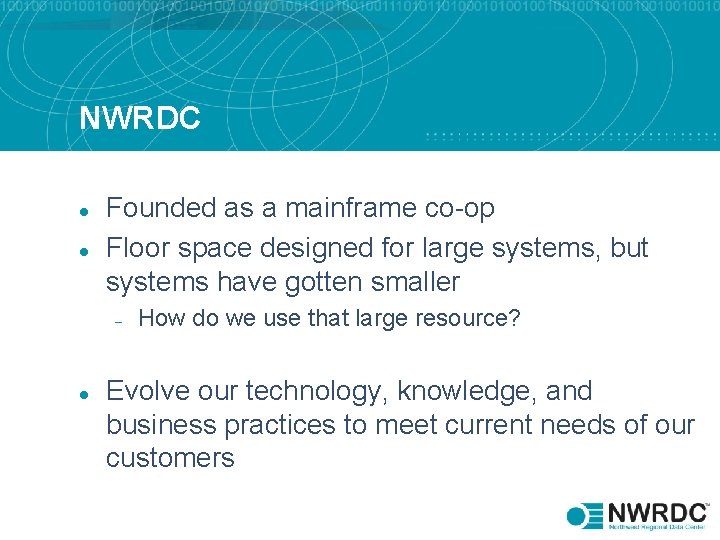 NWRDC l l Founded as a mainframe co-op Floor space designed for large systems,