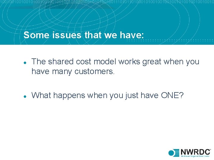 Some issues that we have: l l The shared cost model works great when