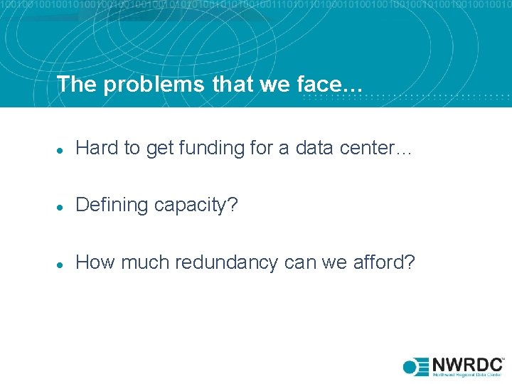 The problems that we face… l Hard to get funding for a data center…