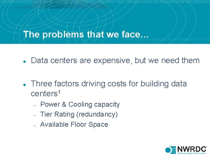 The problems that we face… l l Data centers are expensive, but we need