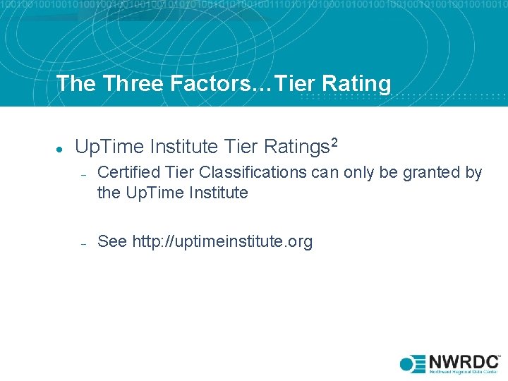 The Three Factors…Tier Rating l Up. Time Institute Tier Ratings 2 – – Certified