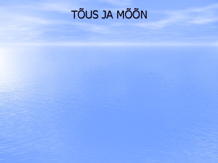 TÕUS JA MÕÕN 