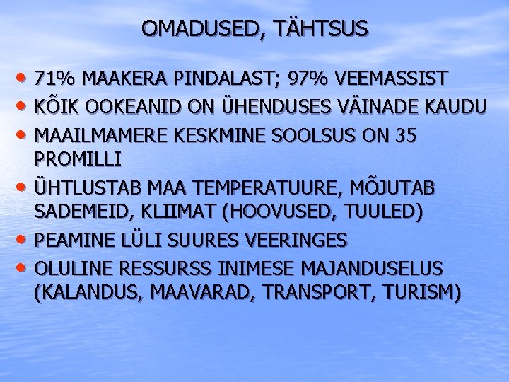 OMADUSED, TÄHTSUS • 71% MAAKERA PINDALAST; 97% VEEMASSIST • KÕIK OOKEANID ON ÜHENDUSES VÄINADE