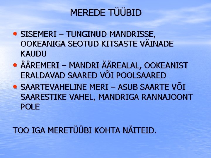 MEREDE TÜÜBID • SISEMERI – TUNGINUD MANDRISSE, • • OOKEANIGA SEOTUD KITSASTE VÄINADE KAUDU