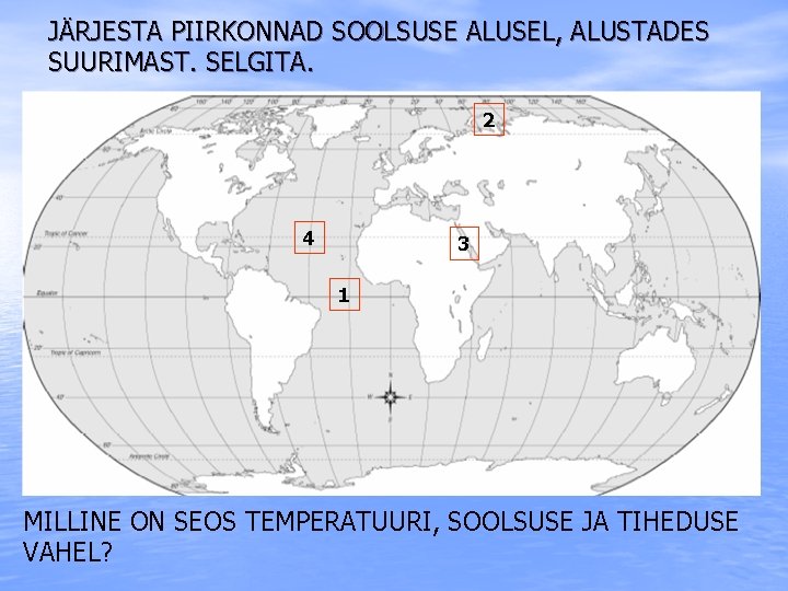 JÄRJESTA PIIRKONNAD SOOLSUSE ALUSEL, ALUSTADES SUURIMAST. SELGITA. 2 4 3 1 MILLINE ON SEOS