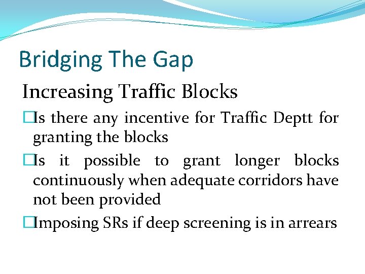 Bridging The Gap Increasing Traffic Blocks �Is there any incentive for Traffic Deptt for