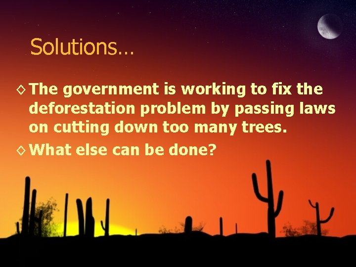 Solutions… ◊ The government is working to fix the deforestation problem by passing laws