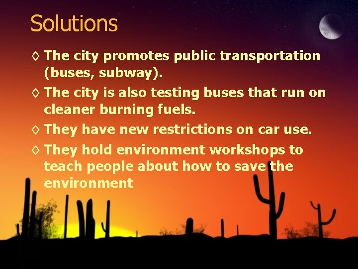 Solutions ◊ The city promotes public transportation (buses, subway). ◊ The city is also