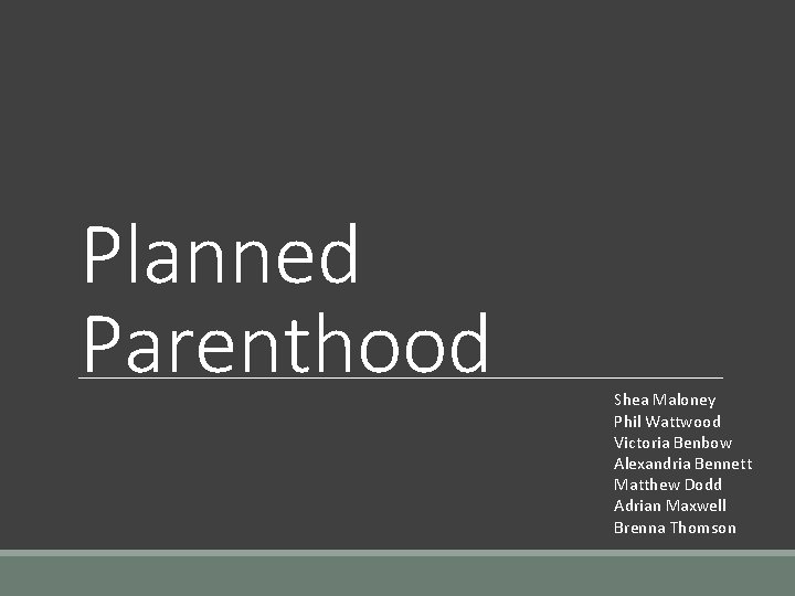 Planned Parenthood Shea Maloney Phil Wattwood Victoria Benbow Alexandria Bennett Matthew Dodd Adrian Maxwell