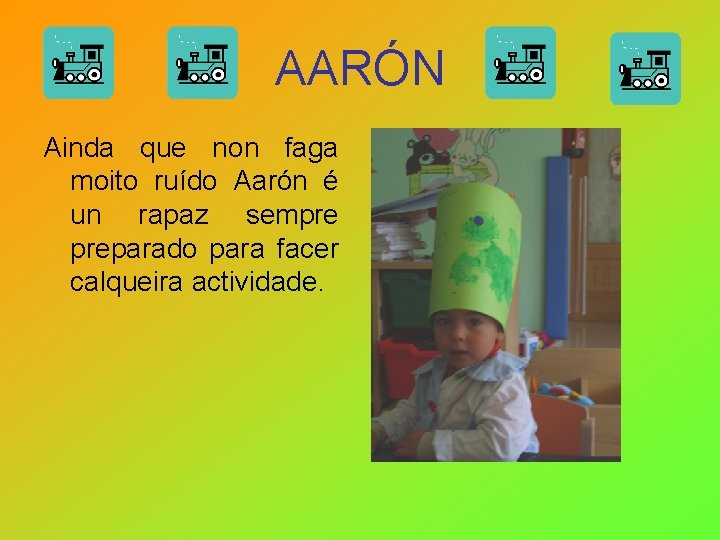 AARÓN Ainda que non faga moito ruído Aarón é un rapaz sempre preparado para