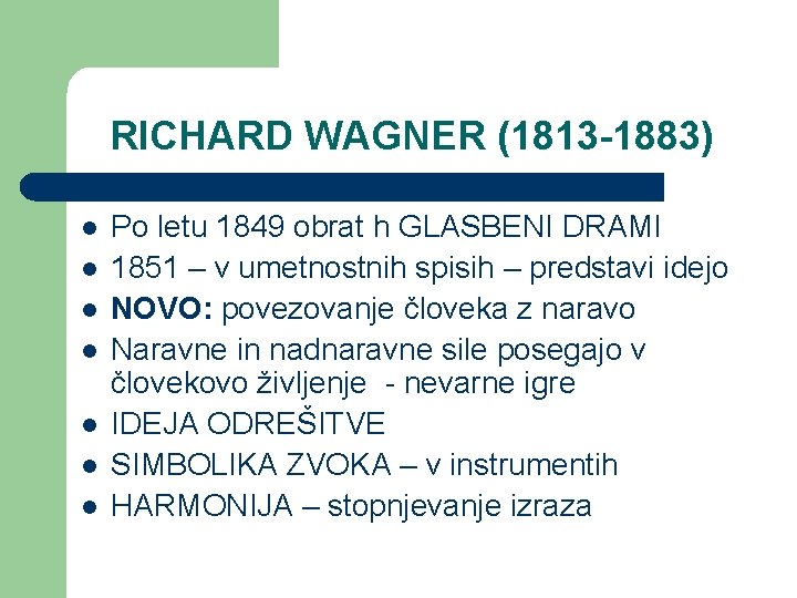 RICHARD WAGNER (1813 -1883) l l l l Po letu 1849 obrat h GLASBENI