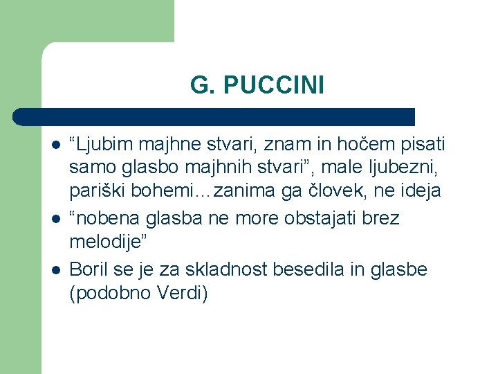 G. PUCCINI l l l “Ljubim majhne stvari, znam in hočem pisati samo glasbo