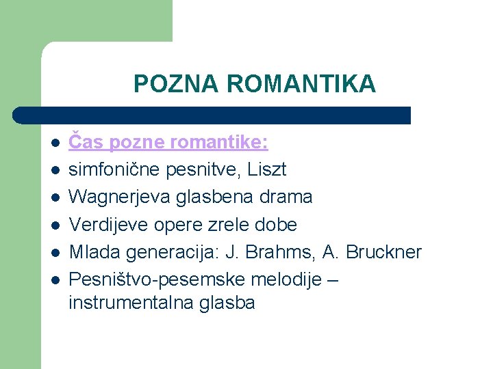 POZNA ROMANTIKA l l l Čas pozne romantike: simfonične pesnitve, Liszt Wagnerjeva glasbena drama