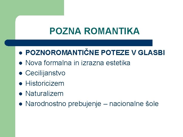 POZNA ROMANTIKA l l l POZNOROMANTIČNE POTEZE V GLASBI Nova formalna in izrazna estetika