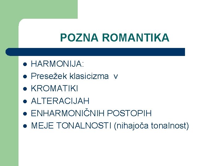 POZNA ROMANTIKA l l l HARMONIJA: Presežek klasicizma v KROMATIKI ALTERACIJAH ENHARMONIČNIH POSTOPIH MEJE