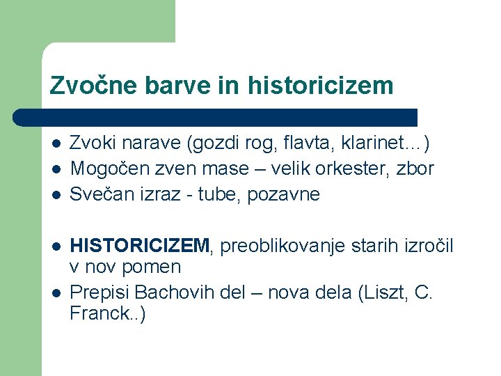 Zvočne barve in historicizem l l l Zvoki narave (gozdi rog, flavta, klarinet…) Mogočen