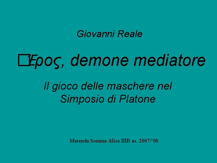 Giovanni Reale � Έρος, demone mediatore Il gioco delle maschere nel Simposio di Platone