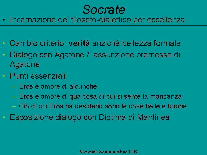 Socrate • Incarnazione del filosofo-dialettico per eccellenza • Cambio criterio: verità anziché bellezza formale