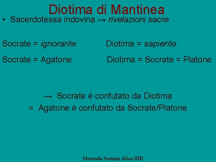 Diotima di Mantinea • Sacerdotessa indovina → rivelazioni sacre Socrate = ignorante Diotima =