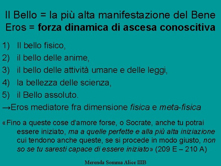 Il Bello = la più alta manifestazione del Bene Eros = forza dinamica di