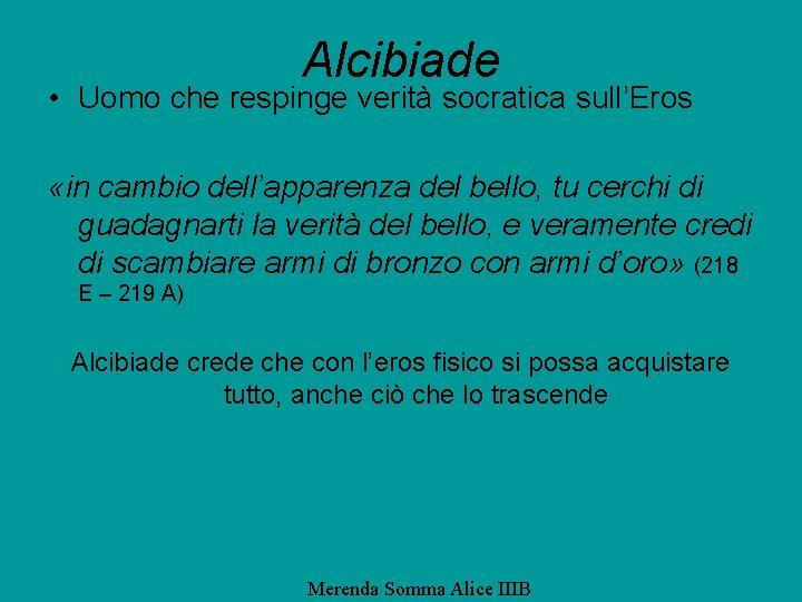 Alcibiade • Uomo che respinge verità socratica sull’Eros «in cambio dell’apparenza del bello, tu