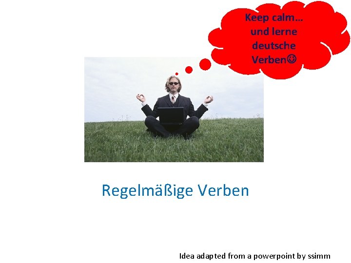 Keep calm… und lerne deutsche Verben Regelmäßige Verben Idea adapted from a powerpoint by