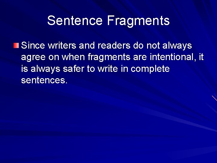 Sentence Fragments Since writers and readers do not always agree on when fragments are