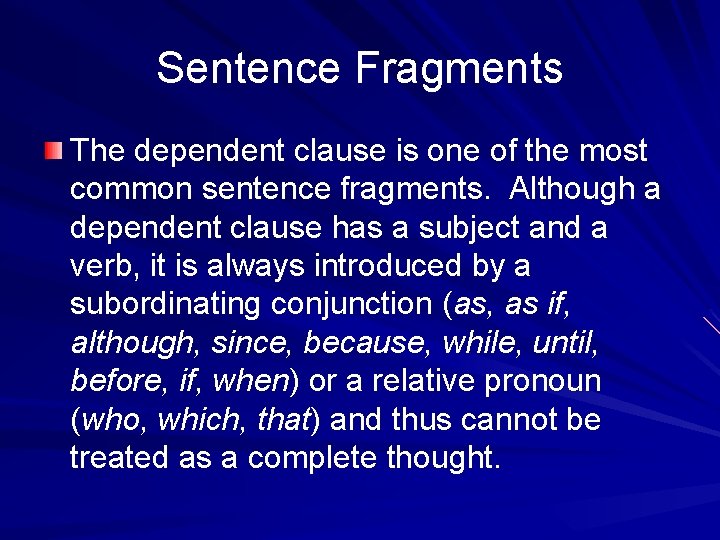 Sentence Fragments The dependent clause is one of the most common sentence fragments. Although