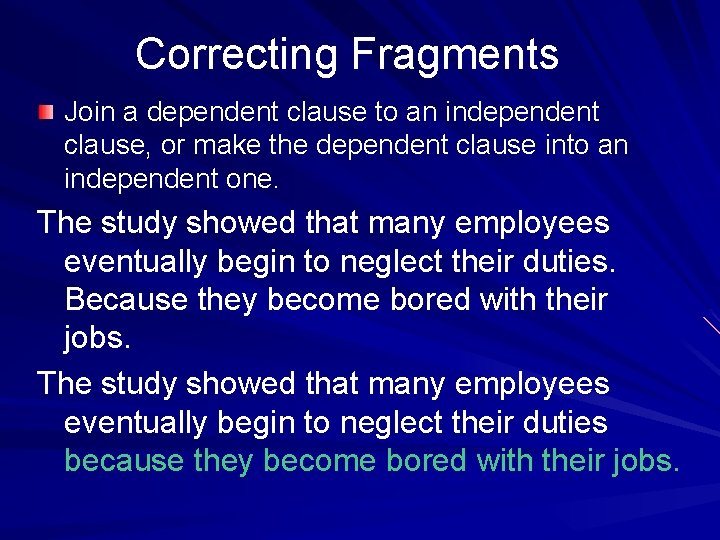 Correcting Fragments Join a dependent clause to an independent clause, or make the dependent