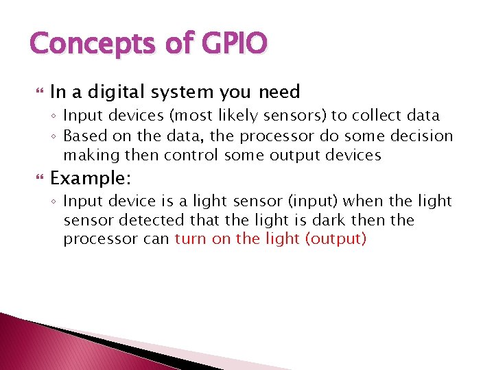 Concepts of GPIO In a digital system you need ◦ Input devices (most likely