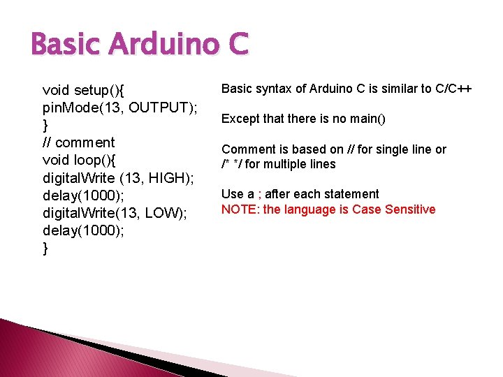 Basic Arduino C void setup(){ pin. Mode(13, OUTPUT); } // comment void loop(){ digital.