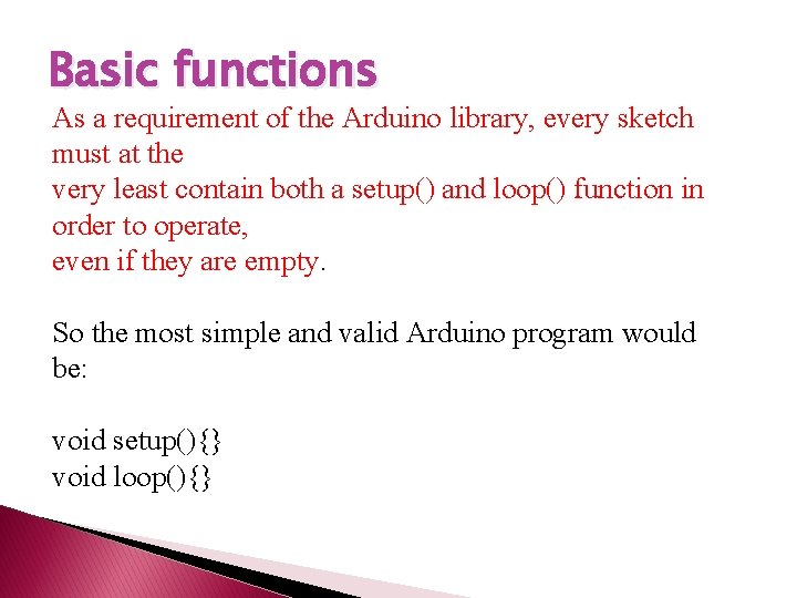 Basic functions As a requirement of the Arduino library, every sketch must at the