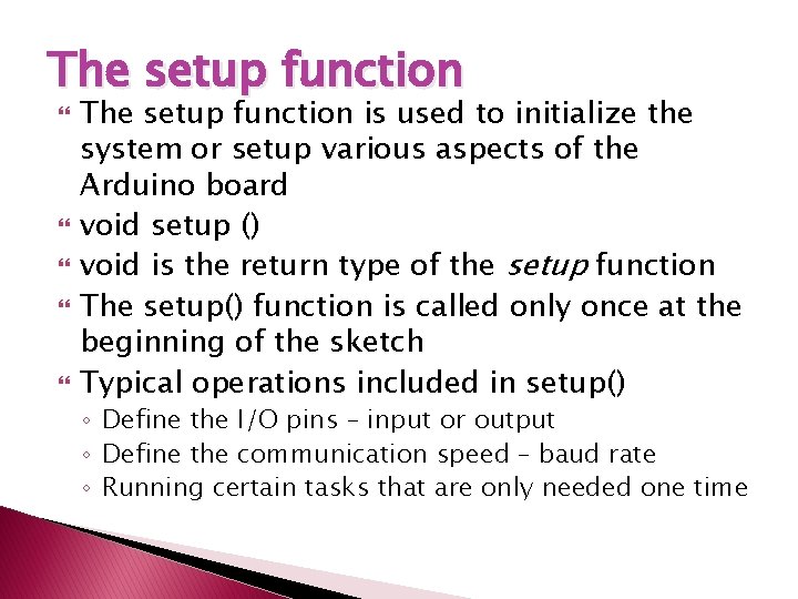 The setup function The setup function is used to initialize the system or setup