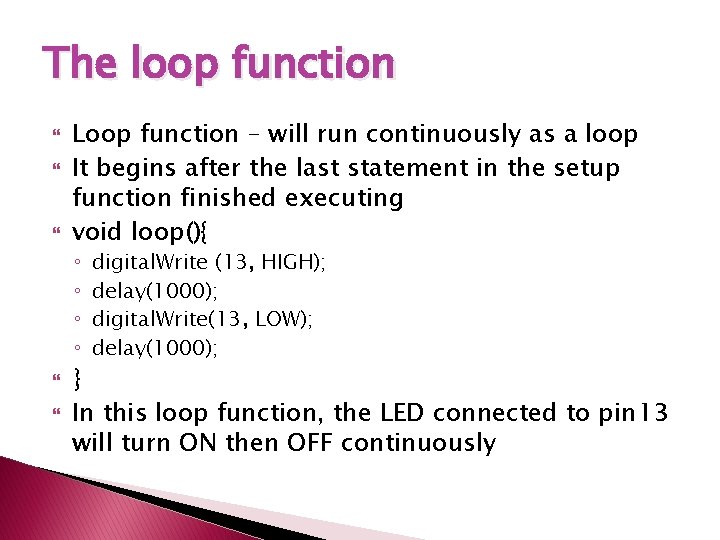 The loop function Loop function – will run continuously as a loop It begins