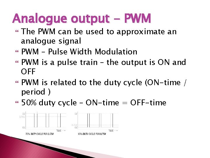 Analogue output - PWM The PWM can be used to approximate an analogue signal