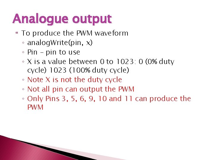 Analogue output To produce the PWM waveform ◦ analog. Write(pin, x) ◦ Pin –