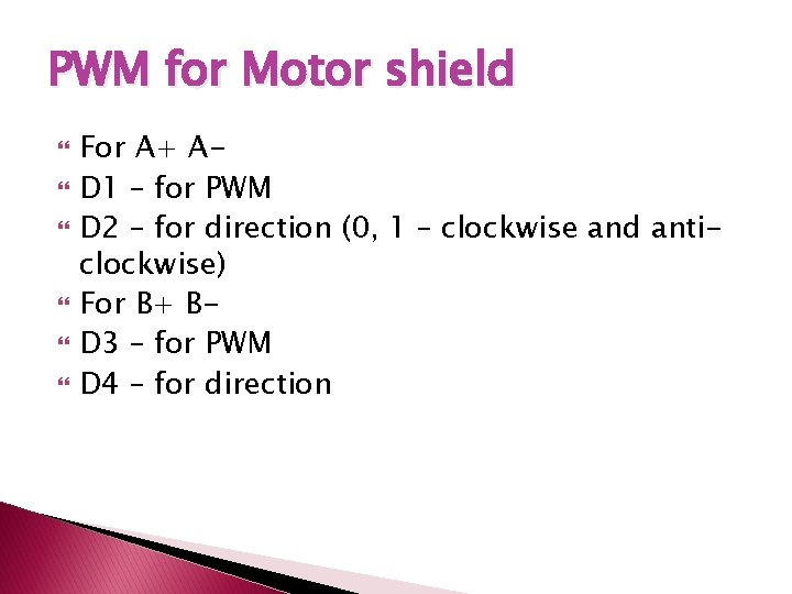 PWM for Motor shield For A+ AD 1 – for PWM D 2 –