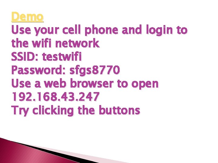 Demo Use your cell phone and login to the wifi network SSID: testwifi Password: