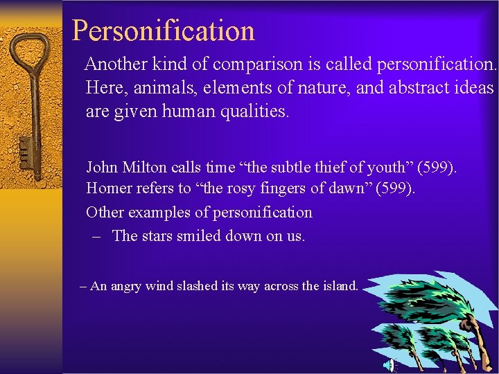 Personification Another kind of comparison is called personification. Here, animals, elements of nature, and