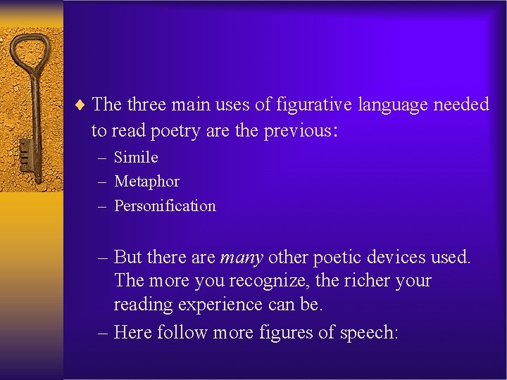 ¨ The three main uses of figurative language needed to read poetry are the