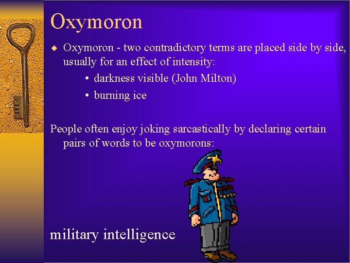 Oxymoron ¨ Oxymoron - two contradictory terms are placed side by side, usually for